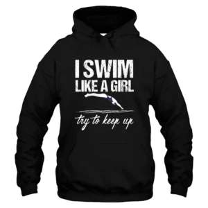 I Swim Like A Girl Try To Keep Up Hoodie - Black