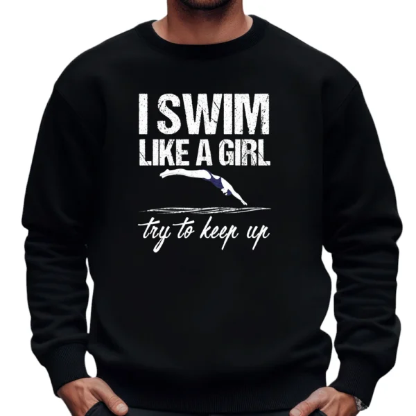I Swim Like A Girl Try To Keep Up Sweatshirt - Black