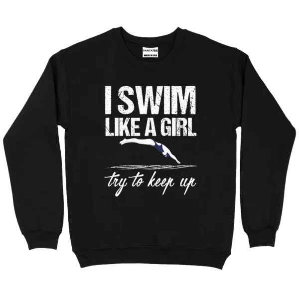I Swim Like A Girl Try To Keep Up Sweatshirt - Black