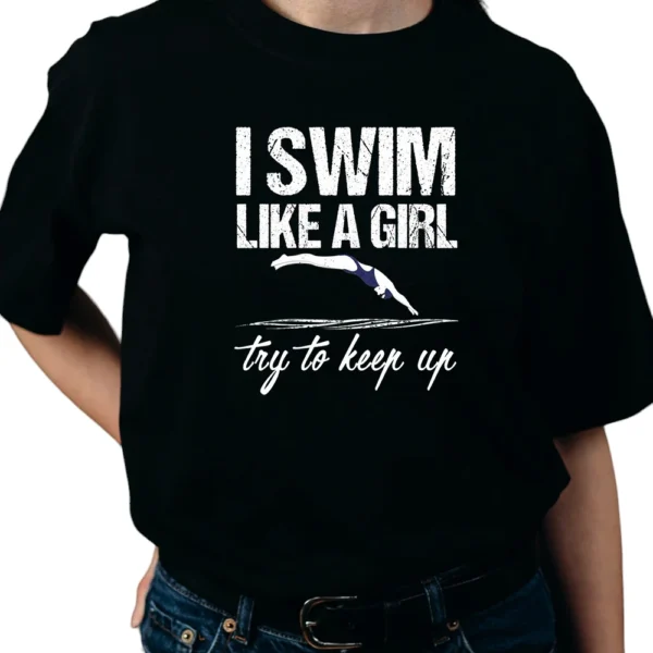 I Swim Like A Girl Try To Keep Up TShirt - Black