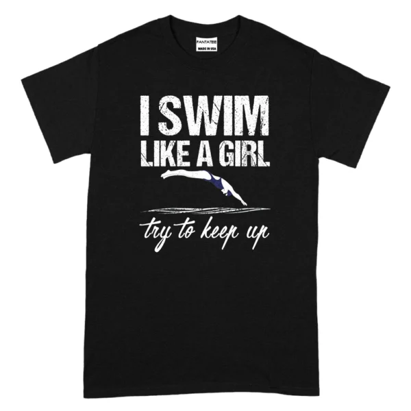 I Swim Like A Girl Try To Keep Up TShirt - Black